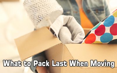 What to Pack Last When Moving: Last But Not Least